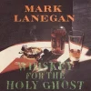 Eat Dust LP – Mark Lanegan: Whiskey For The Holy Ghost (2LP) belle 5